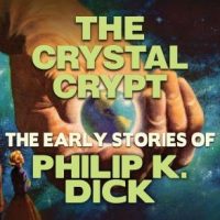 the-crystal-crypt-early-stories-of-philip-k-dick.jpg