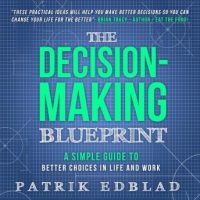 the-decision-making-blueprint-a-simple-guide-to-better-choices-in-life-and-work.jpg