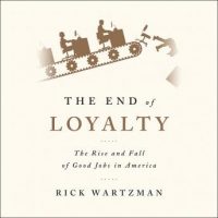 the-end-of-loyalty-the-rise-and-fall-of-good-jobs-in-america.jpg