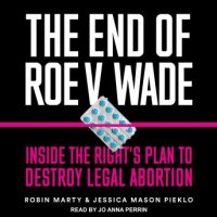 the-end-of-roe-v-wade-inside-the-rights-plan-to-destroy-legal-abortion.jpg