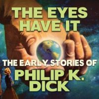 the-eyes-have-it-early-stories-of-philip-k-dick.jpg