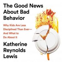 the-good-news-about-bad-behavior-why-kids-are-less-disciplined-than-ever-and-what-to-do-about-it.jpg