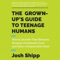 the-grown-ups-guide-to-teenage-humans-how-to-decode-their-behavior-develop-unshakable-trust-and-raise-a-respectable-adult.jpg