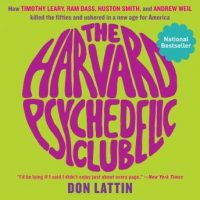 the-harvard-psychedelic-club-how-timothy-leary-ram-dass-huston-smith-and-andrew-weil-killed-the-fifties-and-ushered-in-a-new-age-for-america.jpg