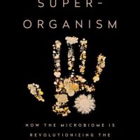 the-human-superorganism-how-the-microbiome-is-revolutionizing-the-pursuit-of-a-healthy-life.jpg