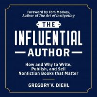the-influential-author-how-and-why-to-write-publish-and-sell-nonfiction-books-that-matter.jpg
