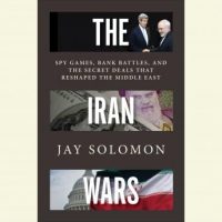 the-iran-wars-spy-games-bank-battles-and-the-secret-deals-that-reshaped-the-middle-east.jpg