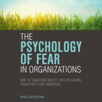 the-psychology-of-fear-in-organizations-how-to-transform-anxiety-into-well-being-productivity-and-innovation.jpg