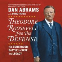 theodore-roosevelt-for-the-defense-the-courtroom-battle-to-save-his-legacy.jpg