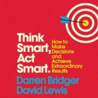 think-smart-act-smart-how-to-make-decisions-and-achieve-extraordinary-results.jpg