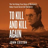to-kill-and-kill-again-the-terrifying-true-story-of-montanas-baby-faced-serial-sex-murderer.jpg