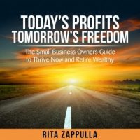 todays-profits-tomorrows-freedom-the-small-business-owners-guide-to-thrive-now-and-retire-wealthy.jpg