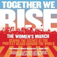 together-we-rise-behind-the-scenes-at-the-protest-heard-around-the-world.jpg