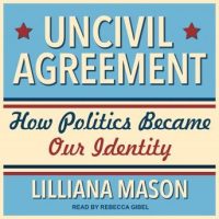 uncivil-agreement-how-politics-became-our-identity.jpg
