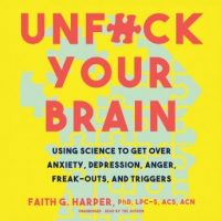 unfck-your-brain-using-science-to-get-over-anxiety-depression-anger-freak-outs-and-triggers.jpg
