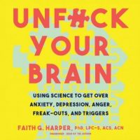 unfck-your-brain-using-science-to-get-over-anxiety-depression-anger-freak-outs-and-triggers.jpg