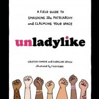 unladylike-a-field-guide-to-smashing-the-patriarchy-and-claiming-your-space.jpg