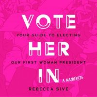 vote-her-in-your-guide-to-electing-our-first-woman-president.jpg