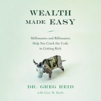 wealth-made-easy-millionaires-and-billionaires-help-you-crack-the-code-to-getting-rich.jpg