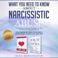 what-you-need-to-know-about-narcissistic-abuse-2-in-1-book-bundle-featuring-start-here-and-out-of-the-fog-understanding-narcissists-sociopaths-or-other-types-of-toxic-people-in-your-life.jpg