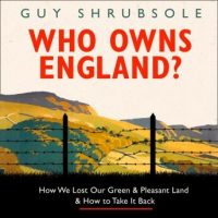who-owns-england-how-we-lost-our-green-and-pleasant-land-and-how-to-take-it-back.jpg