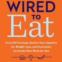 wired-to-eat-turn-off-cravings-rewire-your-appetite-for-weight-loss-and-determine-the-foods-that-work-for-you.jpg