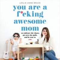 you-are-a-fcking-awesome-mom-so-embrace-the-chaos-get-over-the-guilt-and-be-true-to-you.jpg